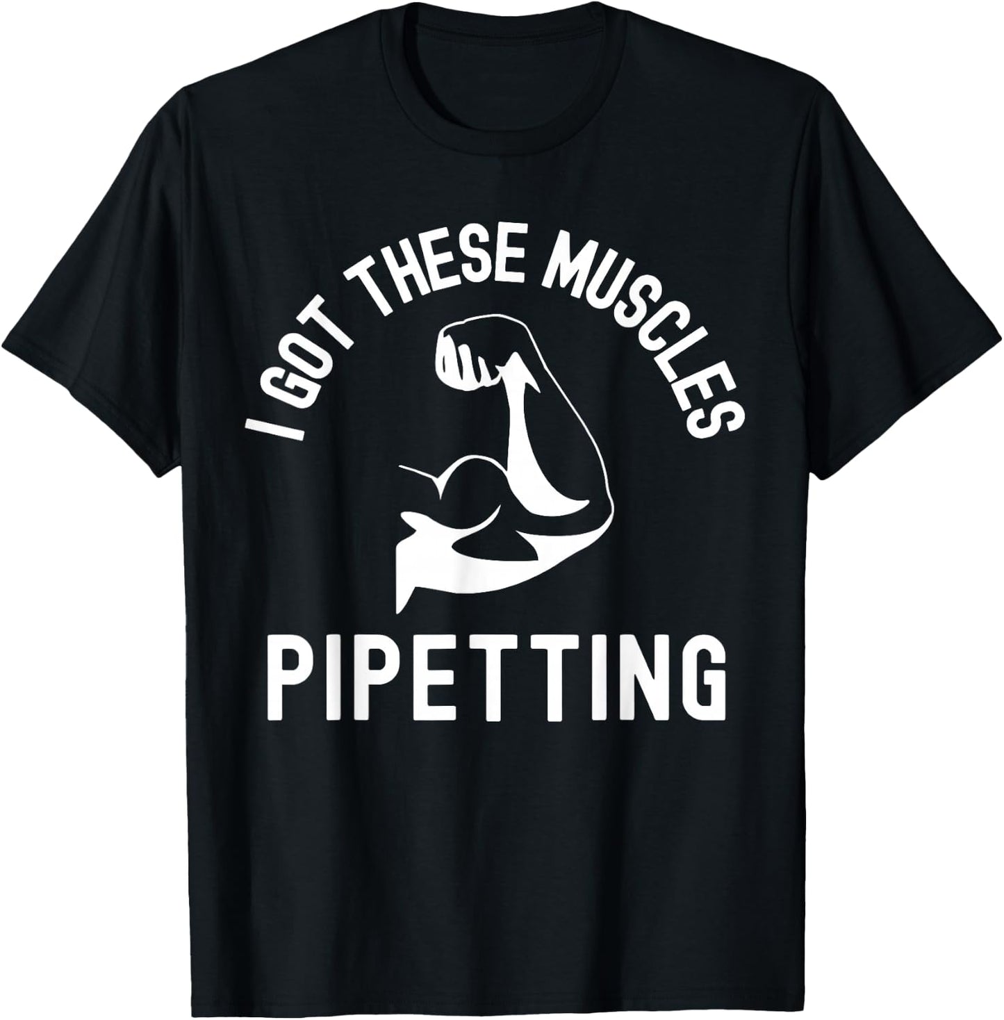 I Got These Muscles Pipetting - Microbiology Laboratory Tech T-Shirt - T-Shirt | Black