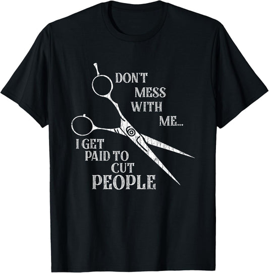I Get Paid to Cut People Funny Hairdresser Barber Graphic T-Shirt - T-Shirt | Black