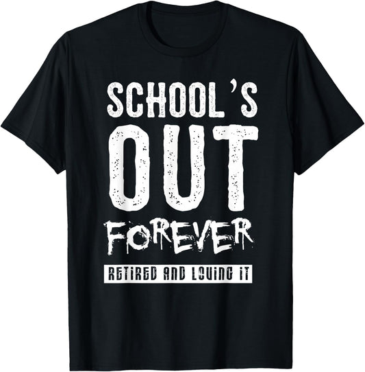 Schools Out Forever Shirt - Funny Teacher Retirement Gift T-Shirt - T-Shirt | Black
