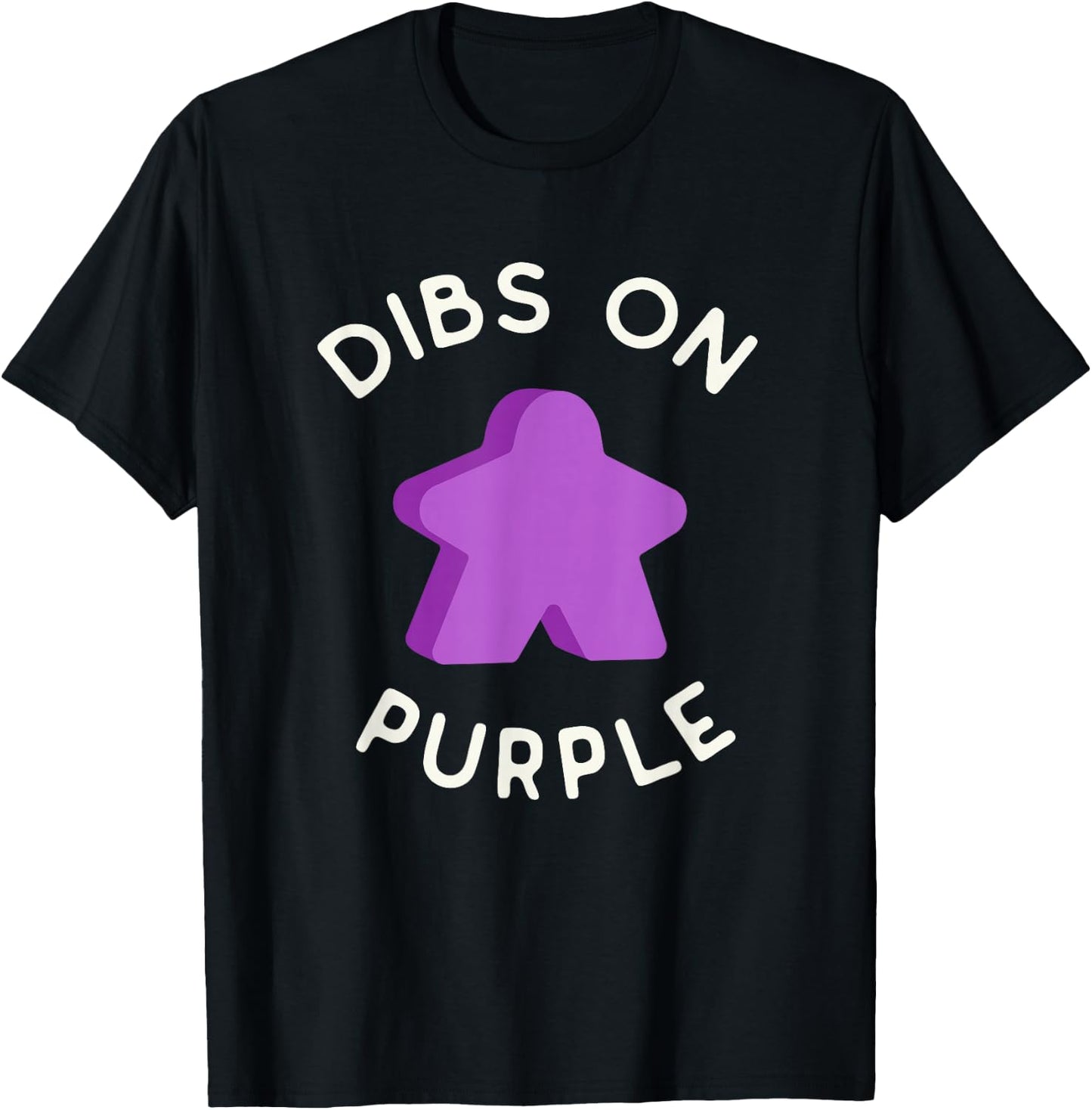 I Call Dibs on the Purple Meeple 'Coz I Always Play Purple! T-Shirt - T-Shirt | Black