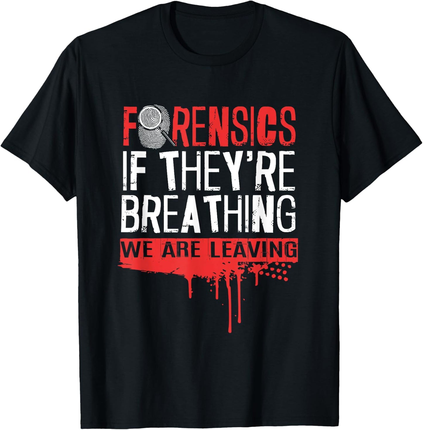 Funny If They're Breathing We Are Leaving Forensic Science T-Shirt - T-Shirt | Black