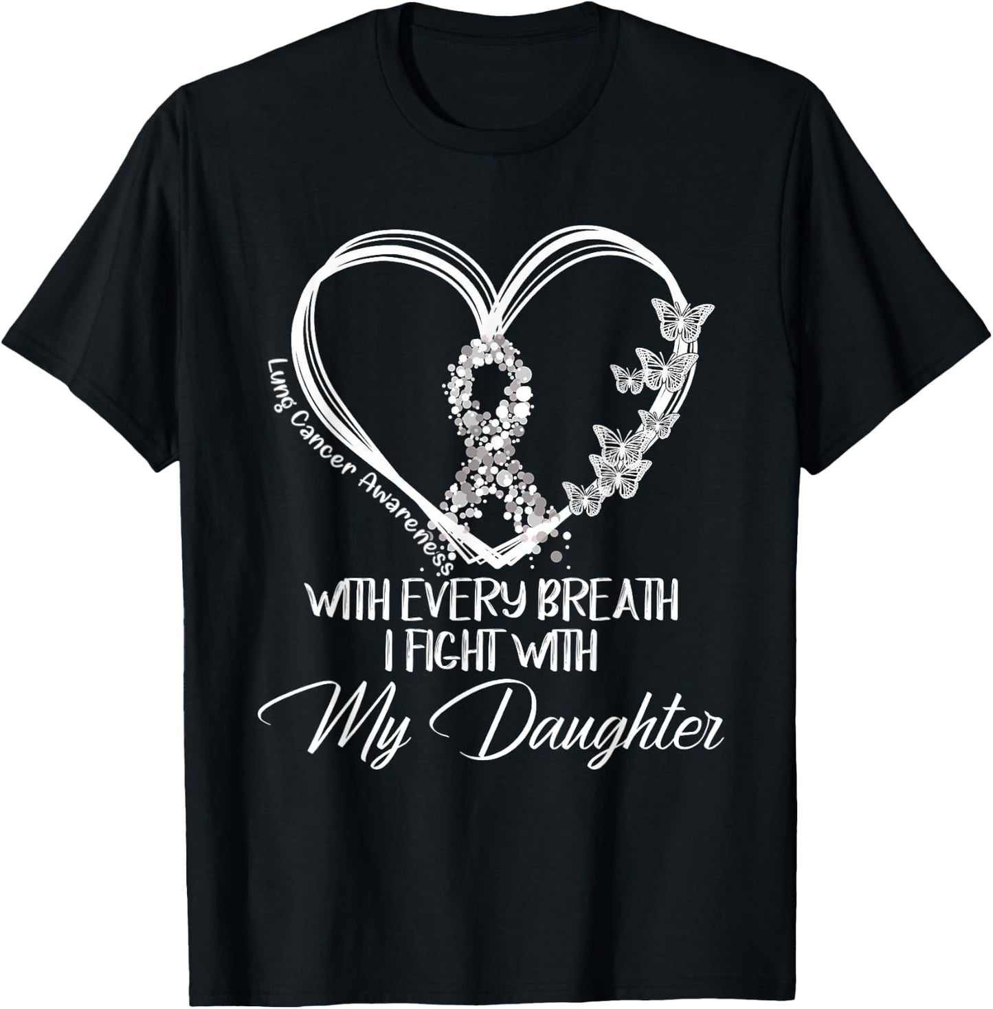 Lung Cancer Awareness Every Breath I Fight With My Daughter T-Shirt - T-Shirt | Black