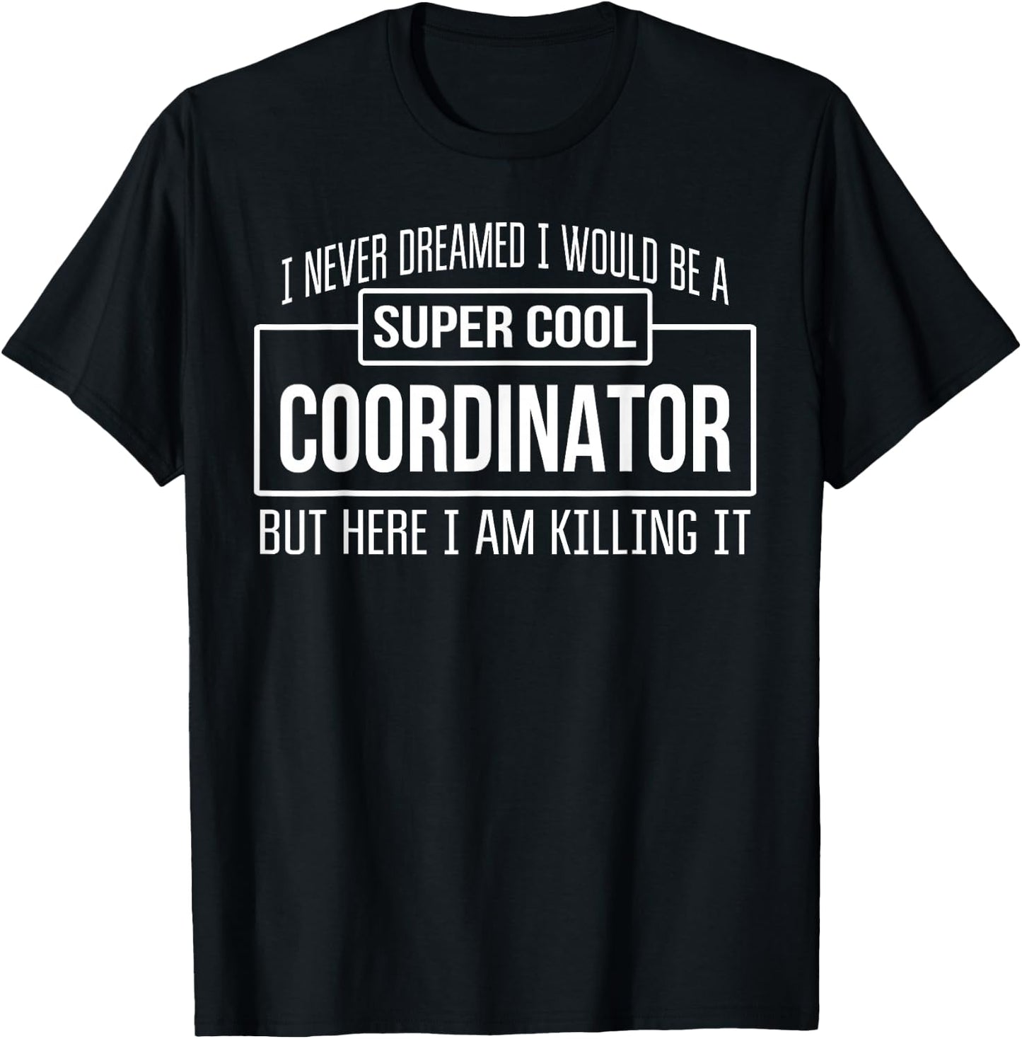 Funny Coordinator Funny Gift T-Shirt - T-Shirt | Black