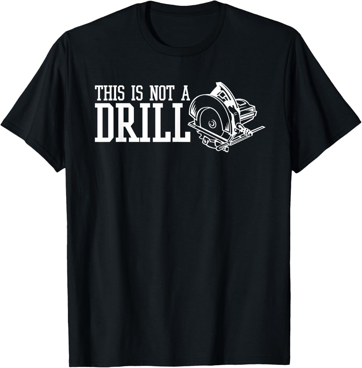 This Is Not A Drill With An Electric Power Saw T-Shirt - T-Shirt | Black