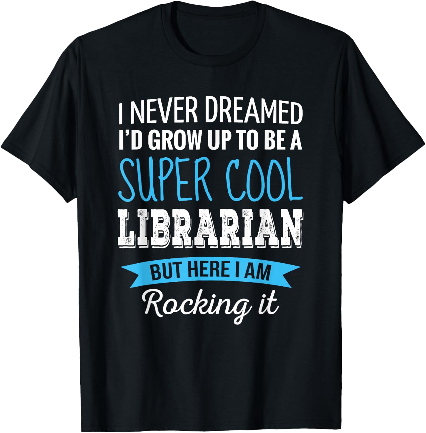 Librarian Gifts I Never Dreamed Funny Appreciation Librarian T-Shirt - T-Shirt | Black