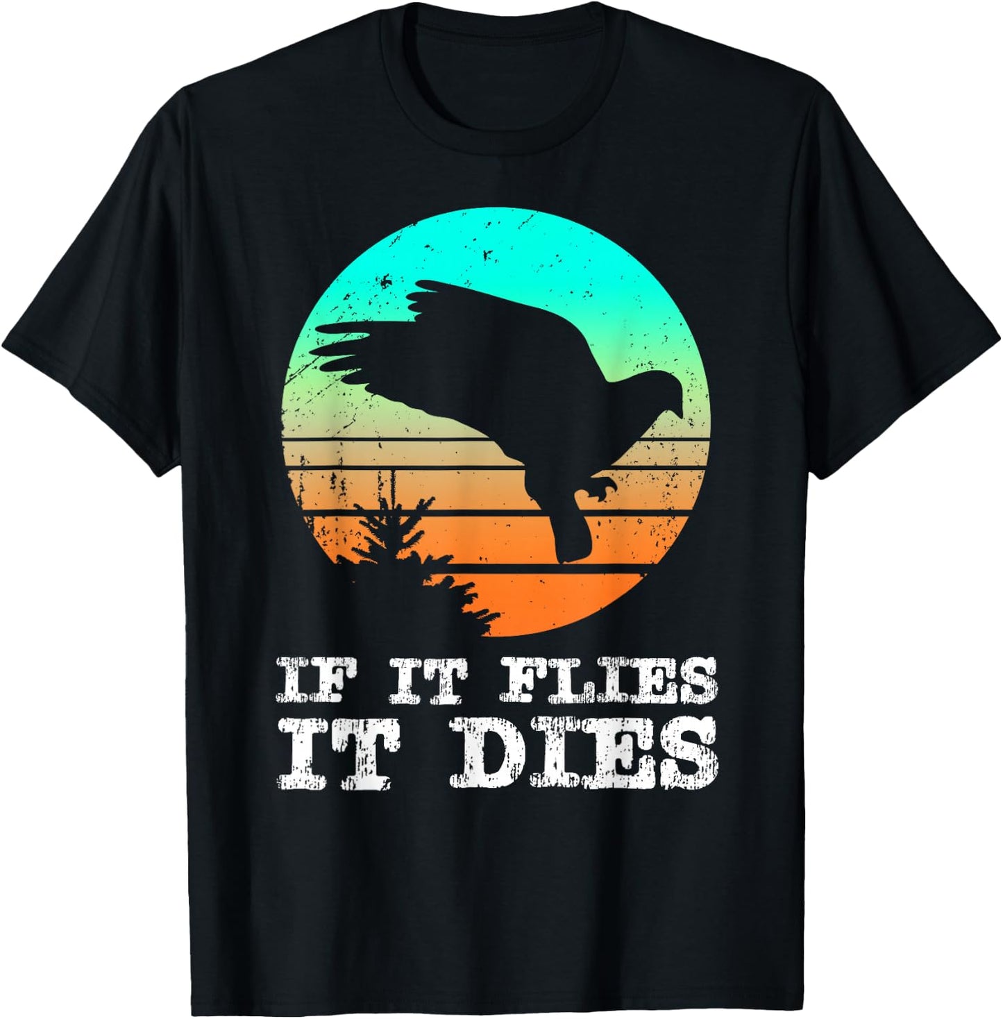 Dove Hunting Shirts If It Flies It Dies Cloths Gear T-Shirt - T-Shirt | Black