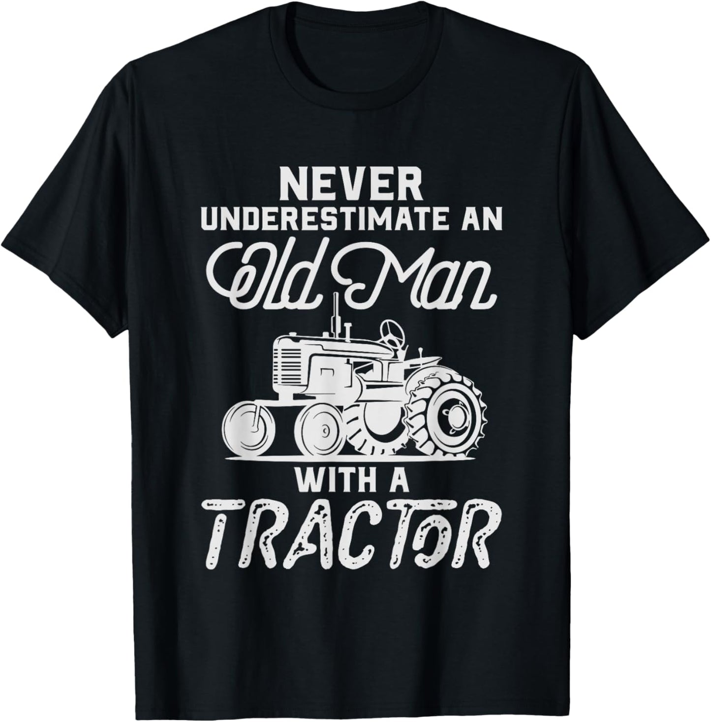 Never Underestimate An Old Man With A Tractor - Funny Farmer T-Shirt - T-Shirt | Black