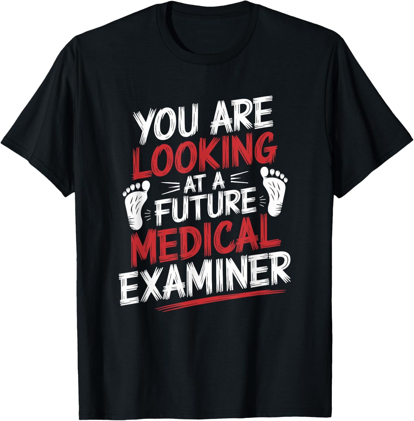 You Are Looking At A Future Medical Examiner, Coroner T-Shirt - T-Shirt | Black
