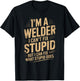 I'm A Welder I Can't Fix Stupid Funny Welding Sarcastic T-Shirt - T-Shirt | Black