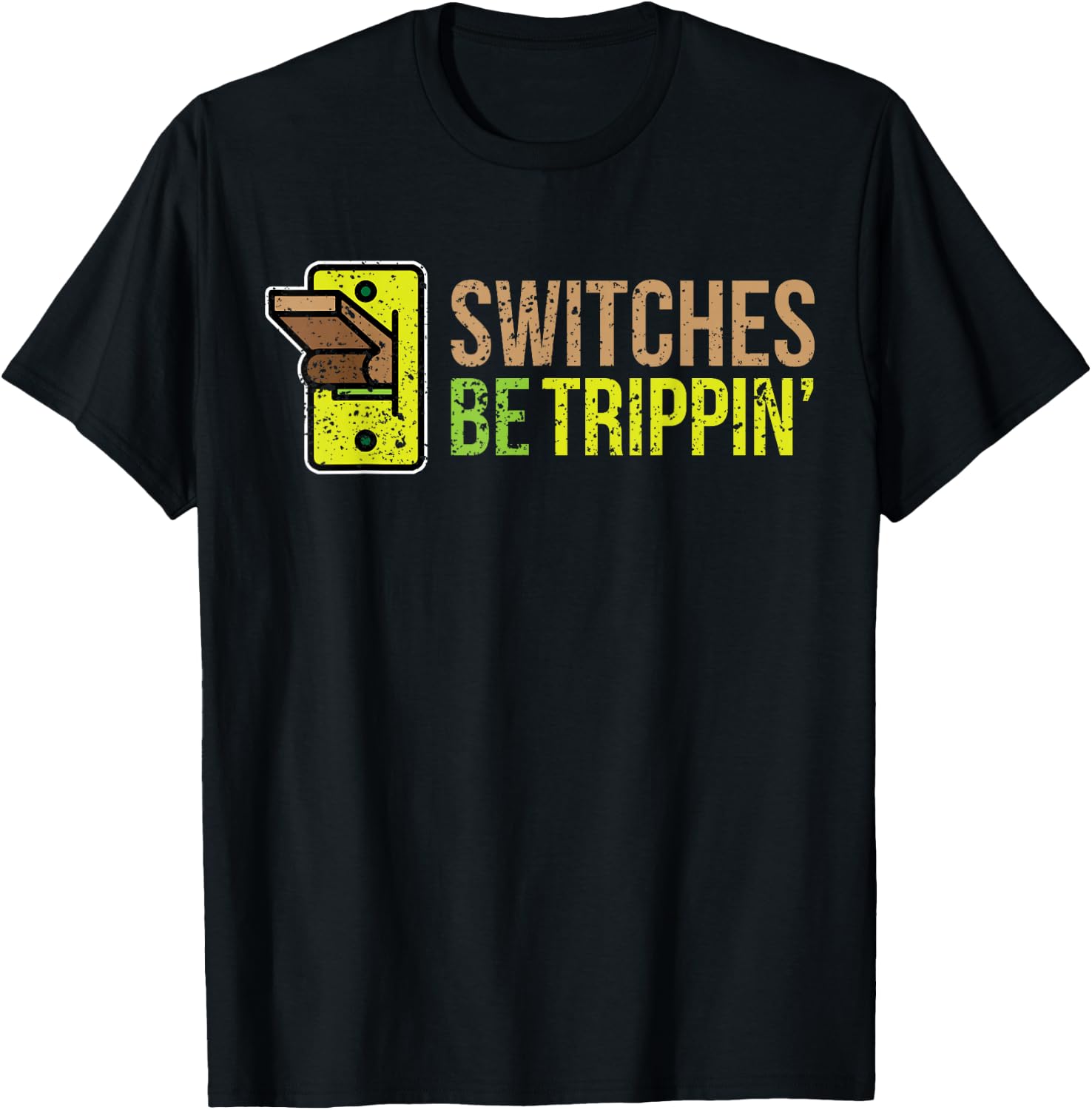 SWITCHES BE TRIPPIN Funny Electrician T-Shirt - T-Shirt | Black