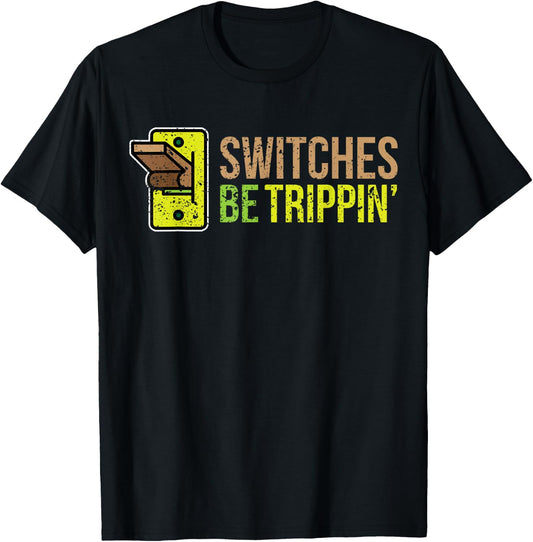 SWITCHES BE TRIPPIN Funny Electrician T-Shirt - T-Shirt | Black