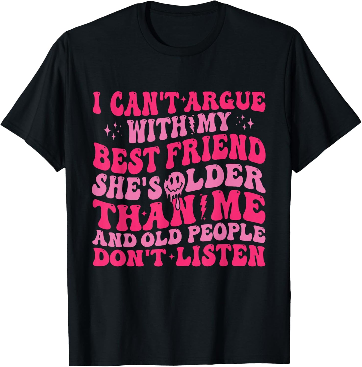 I Can't Argue With My Best Friend She's Older Than Me T-Shirt - T-Shirt | Black