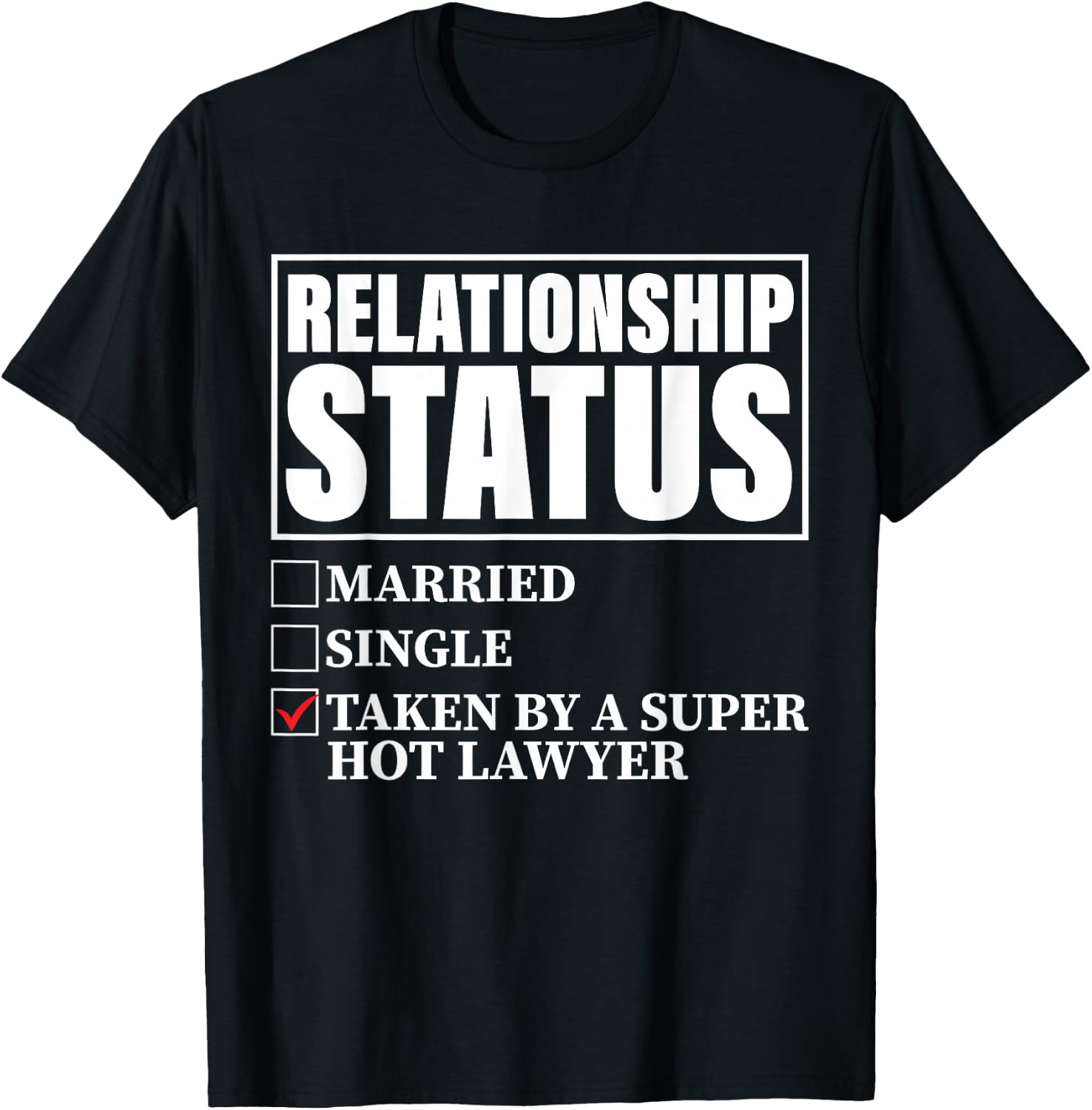 Relationship Status - Taken By Super Hot Lawyer T-Shirt - T-Shirt | Black