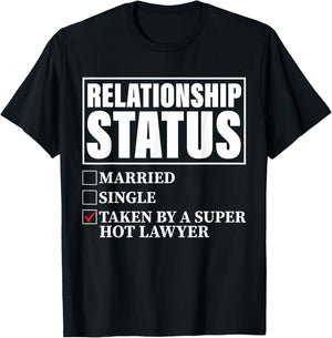 Relationship Status - Taken By Super Hot Lawyer T-Shirt - T-Shirt | Black