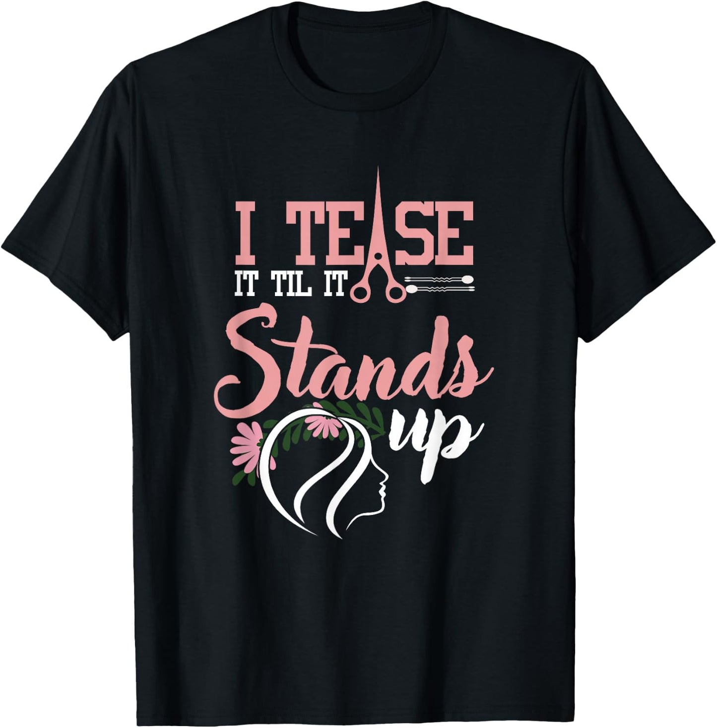 Funny I Tease It Till It Stands Hairstylist Women T-Shirt - T-Shirt | Black