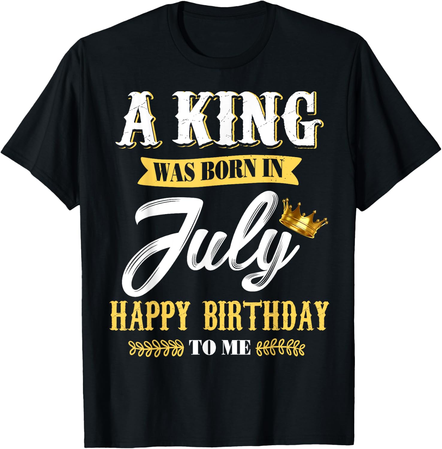 A King Was Born In July Happy Birthday To Me T Shirts T-Shirt - T-Shirt | Black