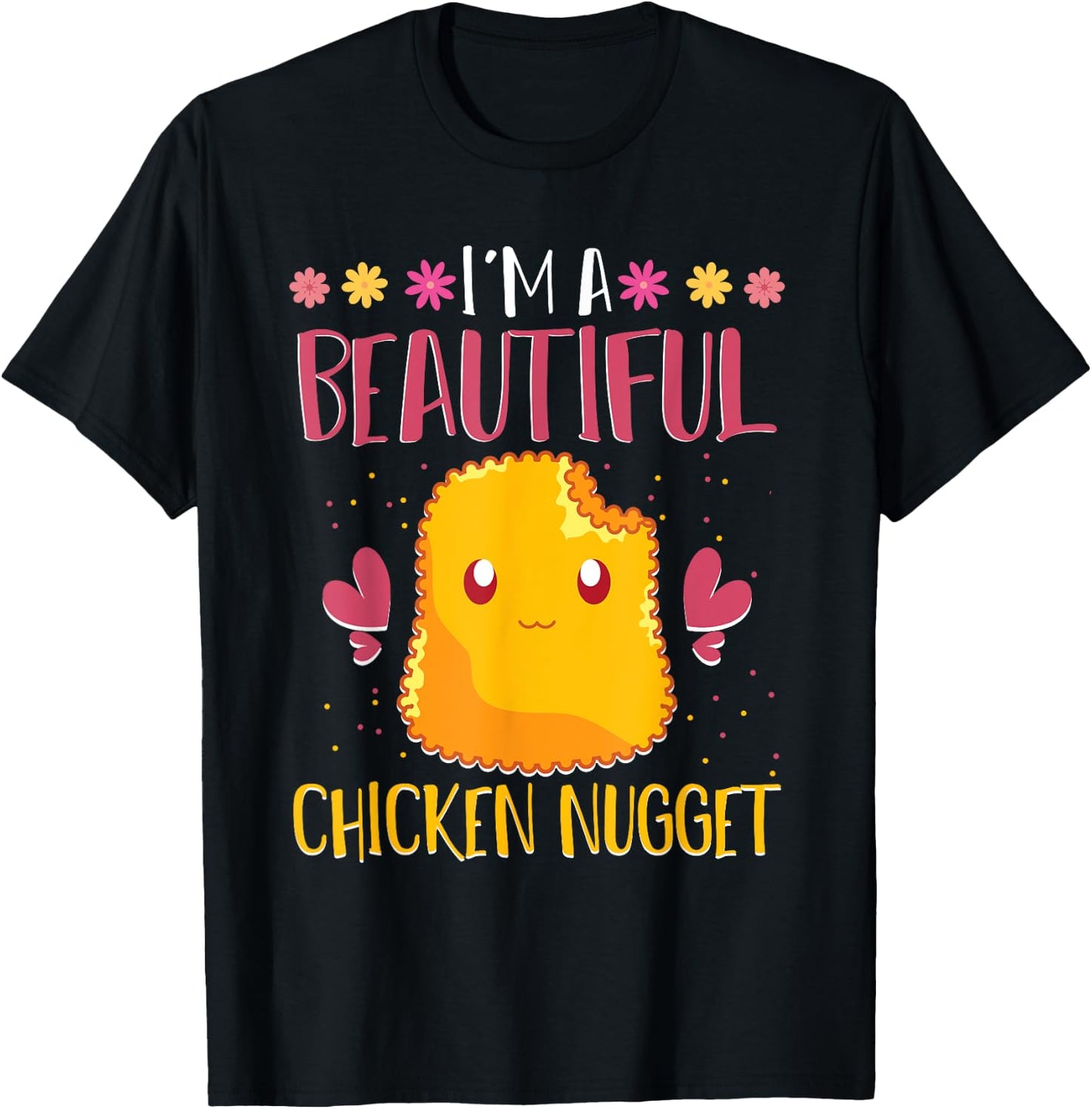 Im A Beautiful Chicken Nugget Fast Food Cute Chicken Nugget T-Shirt - T-Shirt | Black