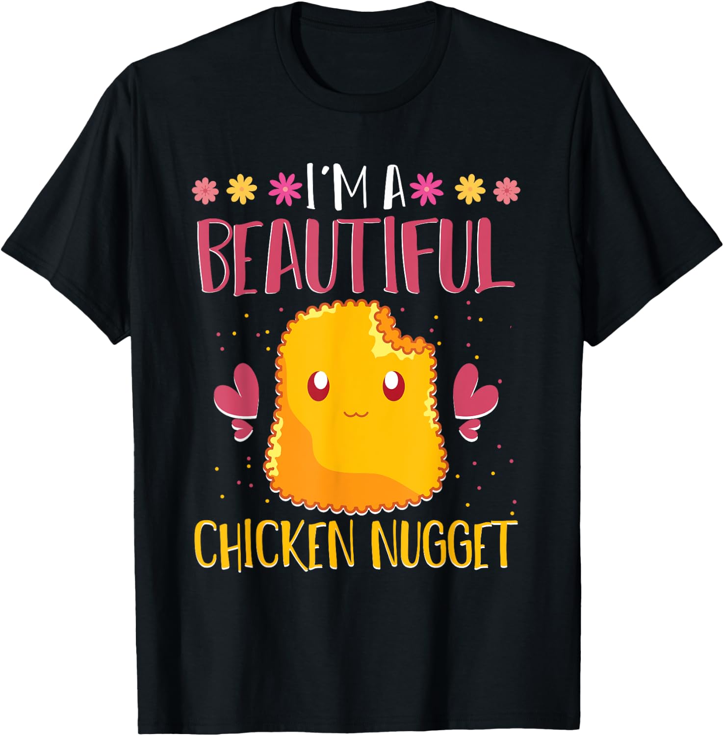 Im A Beautiful Chicken Nugget Fast Food Cute Chicken Nugget T-Shirt - T-Shirt | Black