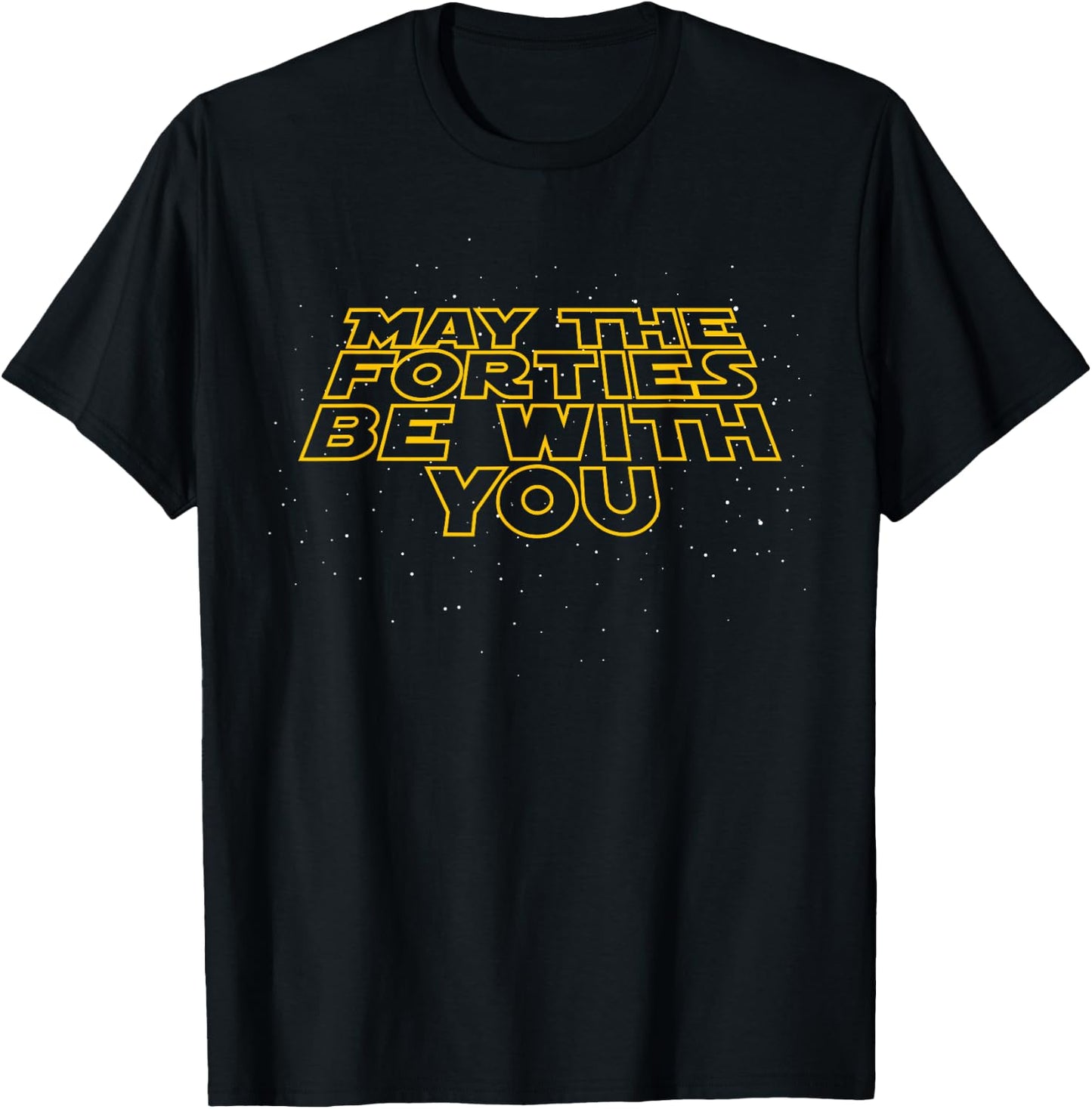 May the Forties Be With You Funny 40th Birthday Gift T Shirt T-Shirt - T-Shirt | Black