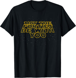 May the Forties Be With You Funny 40th Birthday Gift T Shirt T-Shirt - T-Shirt | Black