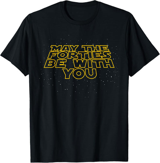 May the Forties Be With You Funny 40th Birthday Gift T Shirt T-Shirt - T-Shirt | Black