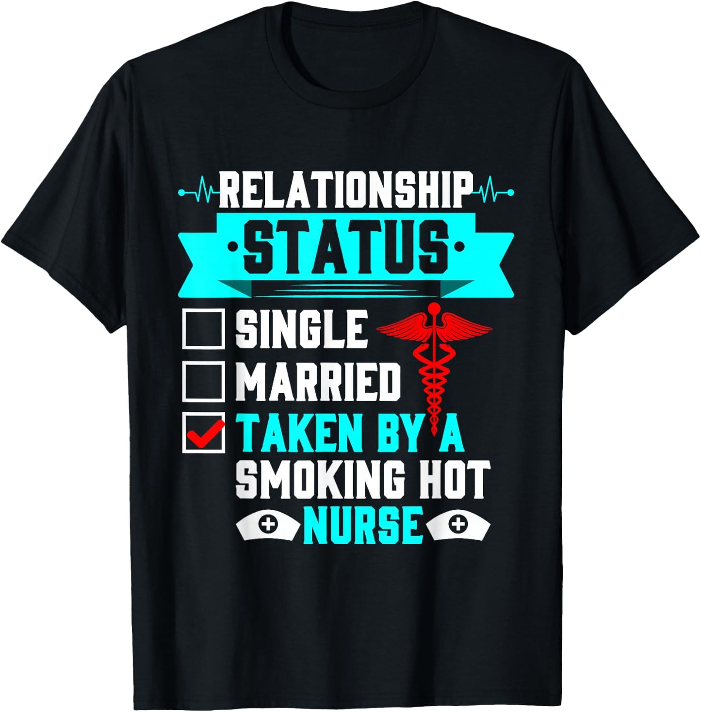 Relationship Status Taken By A Smoking Hot Nurse T-Shirt - T-Shirt | Black