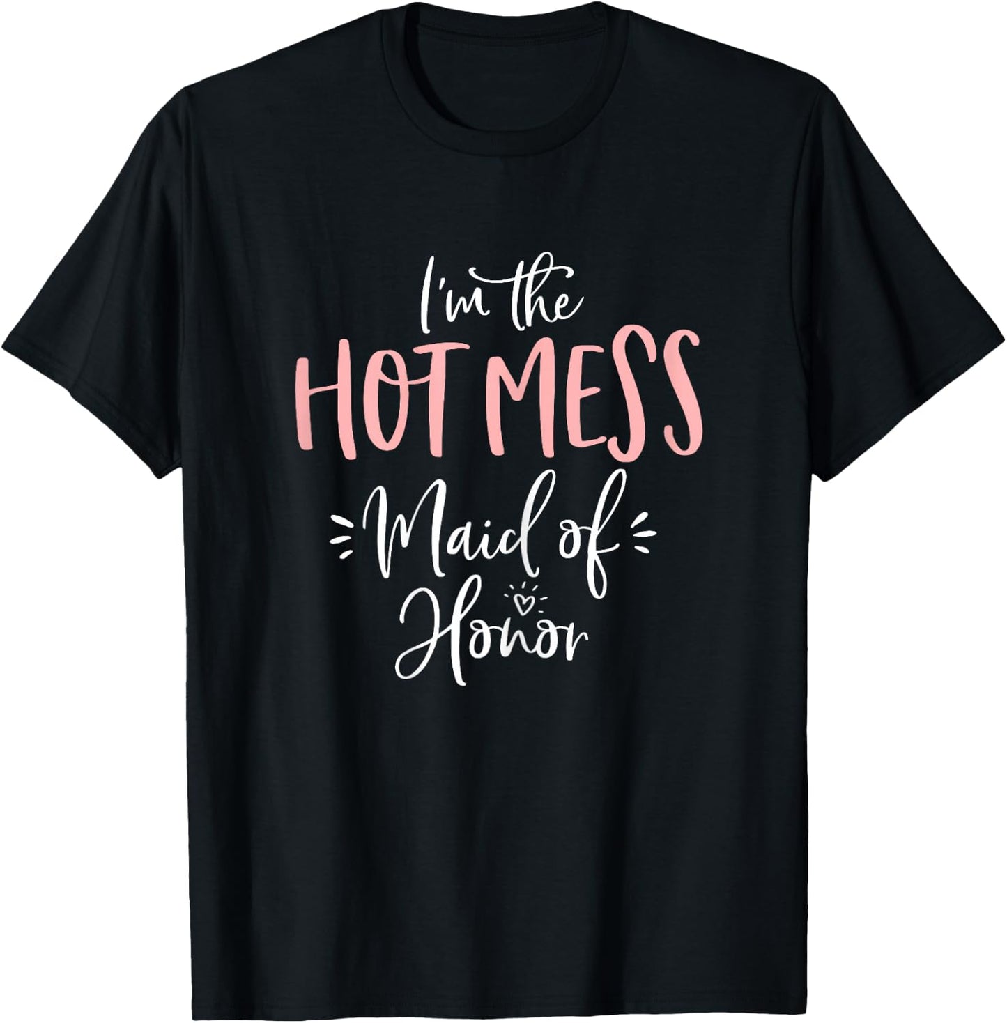 Hot Mess Maid of Honor Shirt Funny Matching Bachelorette T-Shirt - T-Shirt | Black