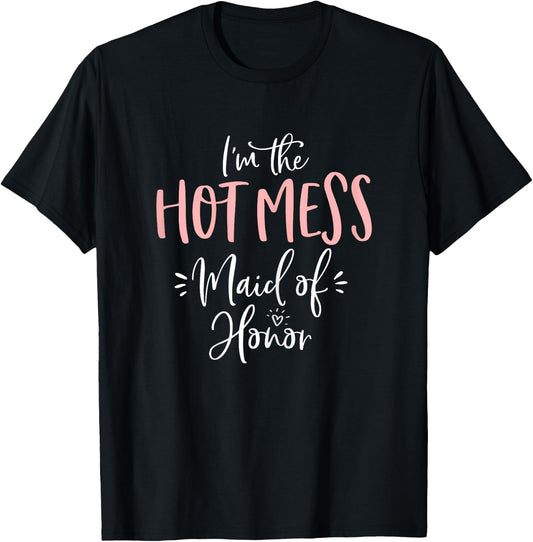 Hot Mess Maid of Honor Shirt Funny Matching Bachelorette T-Shirt - T-Shirt | Black
