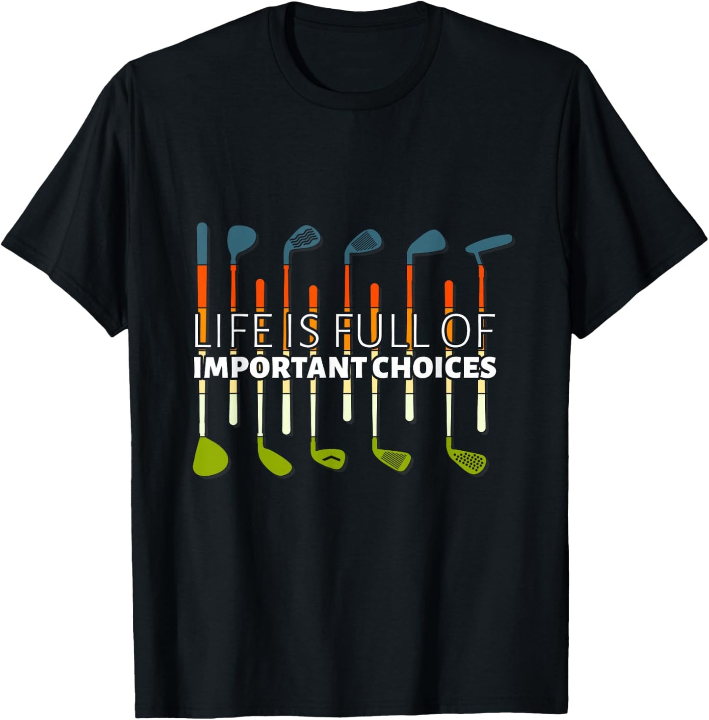 Funny Life is Full of Important Choices Golf Player Clubs T-Shirt - T-Shirt | Black