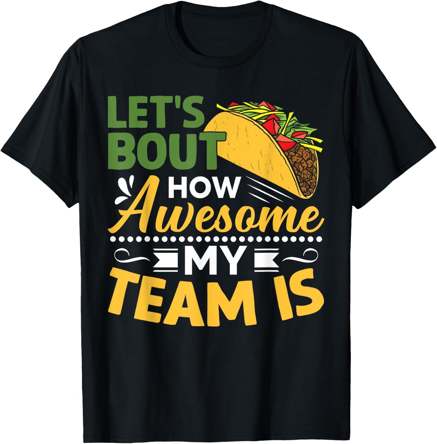 Let's Taco Bout How Awesome My Team Is T-Shirt - T-Shirt | Black