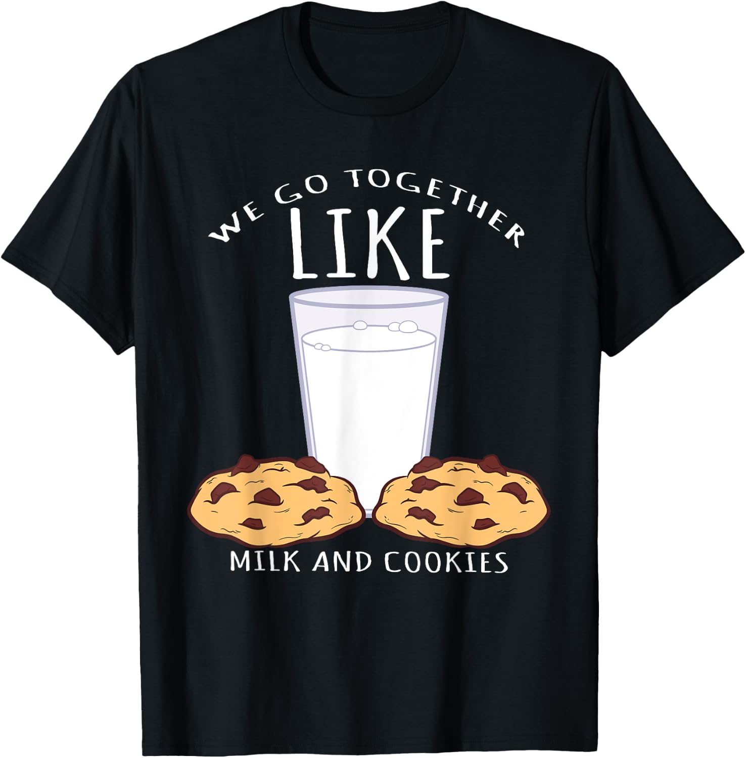 We Go Together Like Milk And Cookies - Bake T-Shirt - T-Shirt | Black