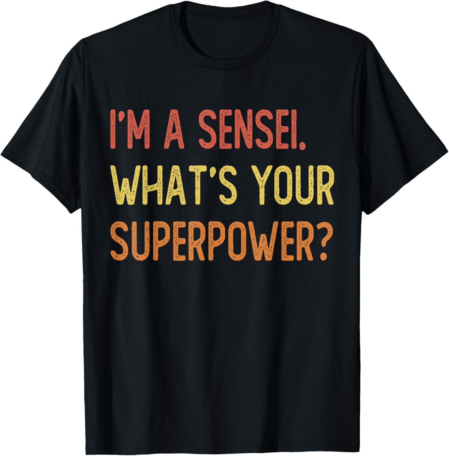 I'm a sensei what's your superpower T-Shirt - T-Shirt | Black