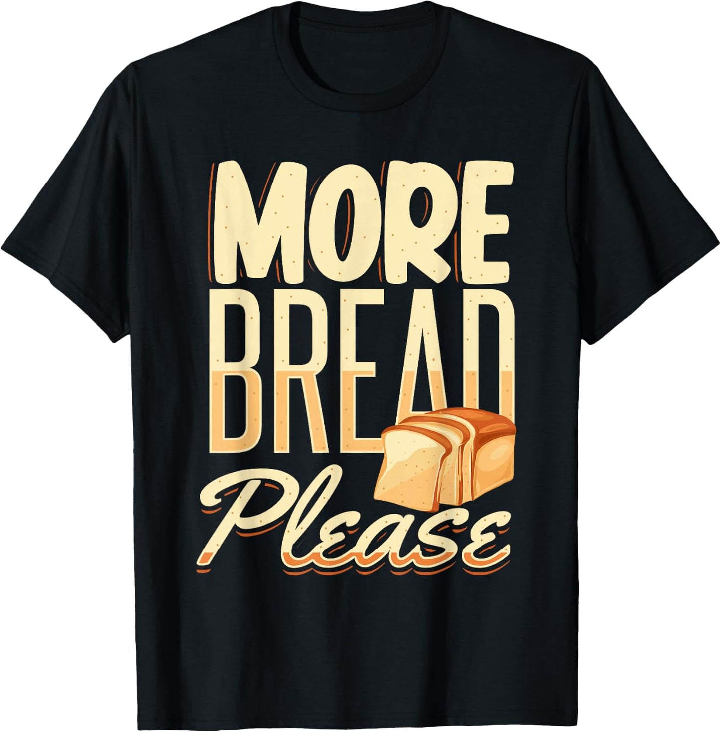 More Bread Please T-Shirt - T-Shirt | Black
