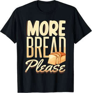 More Bread Please T-Shirt - T-Shirt | Black