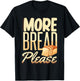 More Bread Please T-Shirt - T-Shirt | Black