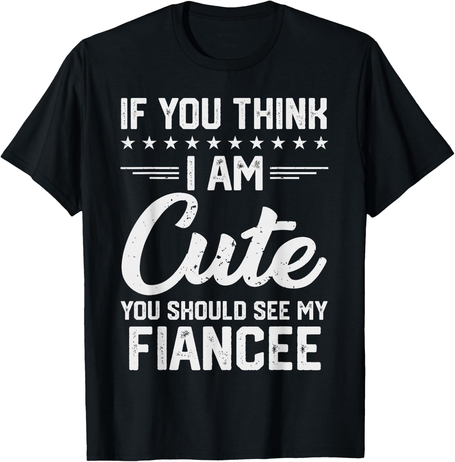 If You Think I'm Cute You Should See My Fiancee Vintage T-Shirt - T-Shirt | Black