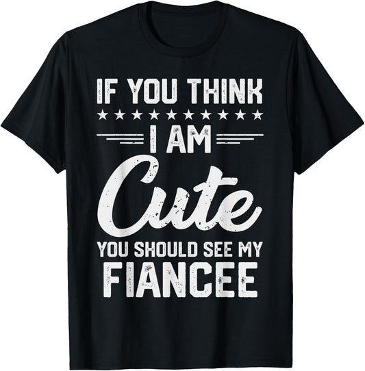 If You Think I'm Cute You Should See My Fiancee Vintage T-Shirt - T-Shirt | Black