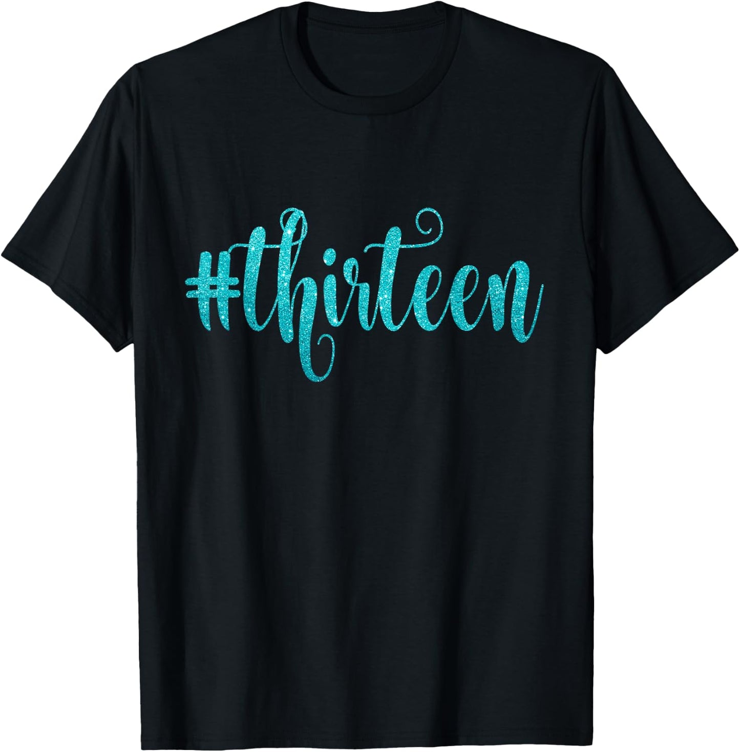 13th Birthday Gift Teal Glam Hashtag Thirteen 13 T-Shirt - T-Shirt | Black