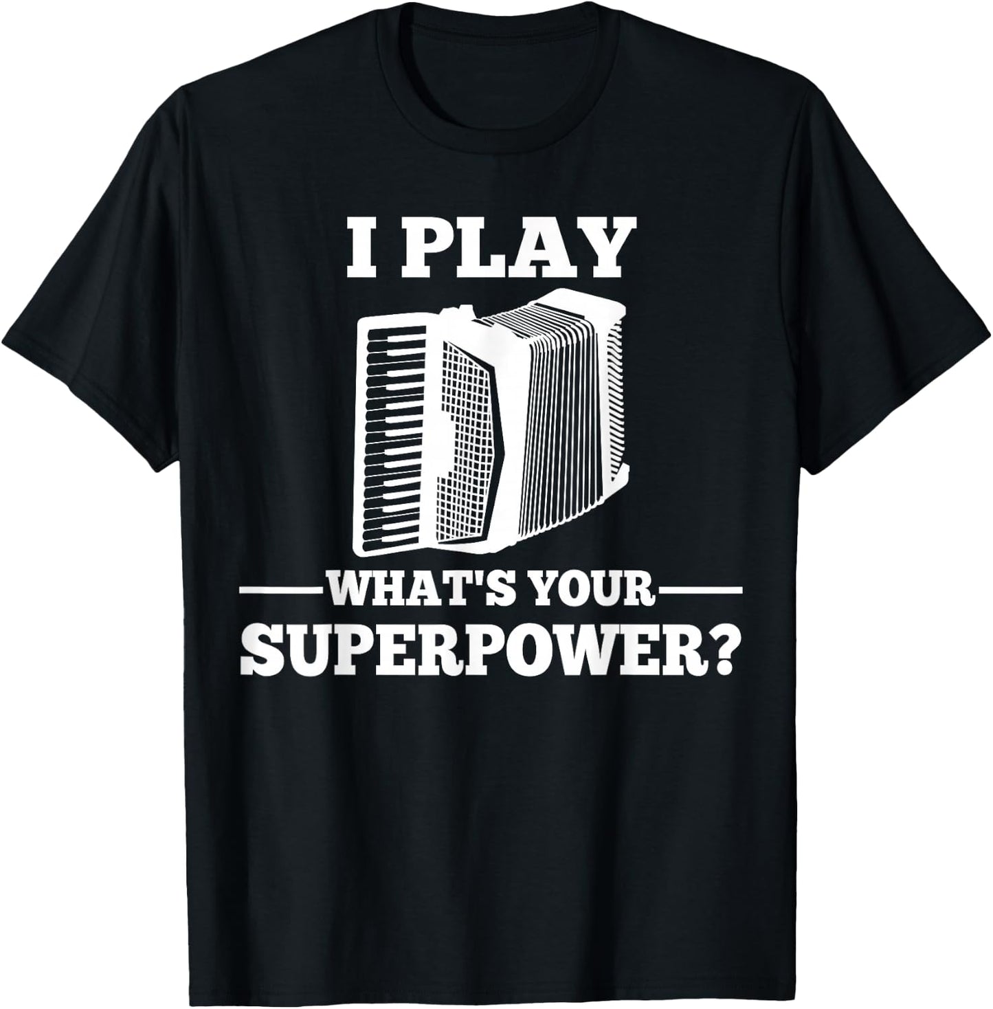 I Play Accordion What Is Your Superpower? T-Shirt - T-Shirt | Black