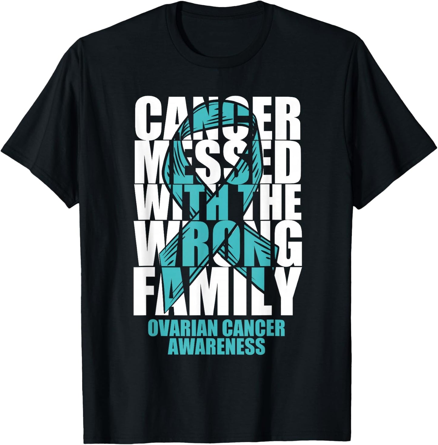 Ovarian Cancer Messed With The Wrong Family Teal Ribbon Gift T-Shirt - T-Shirt | Black