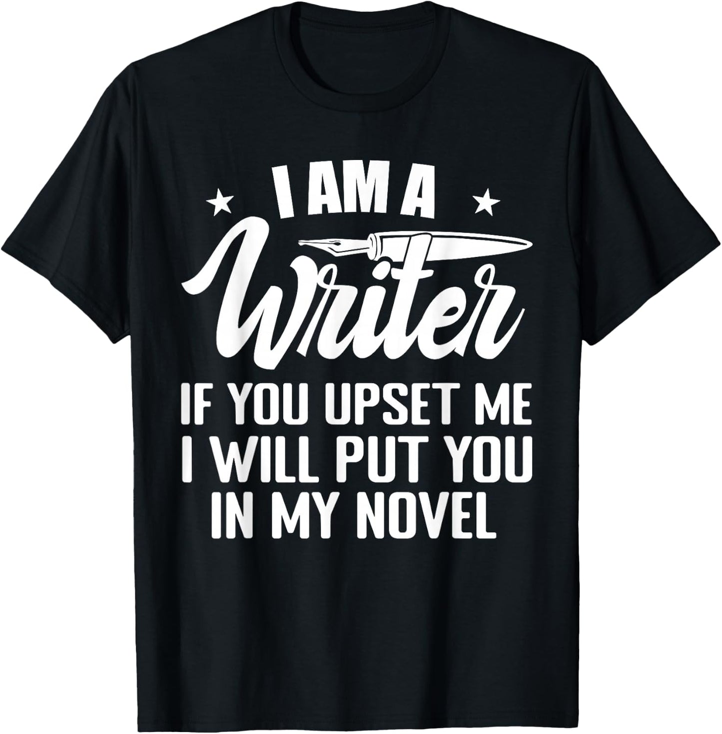 I Am A Writer Funny Author Novelist Novel Writing Poet T-Shirt - T-Shirt | Black