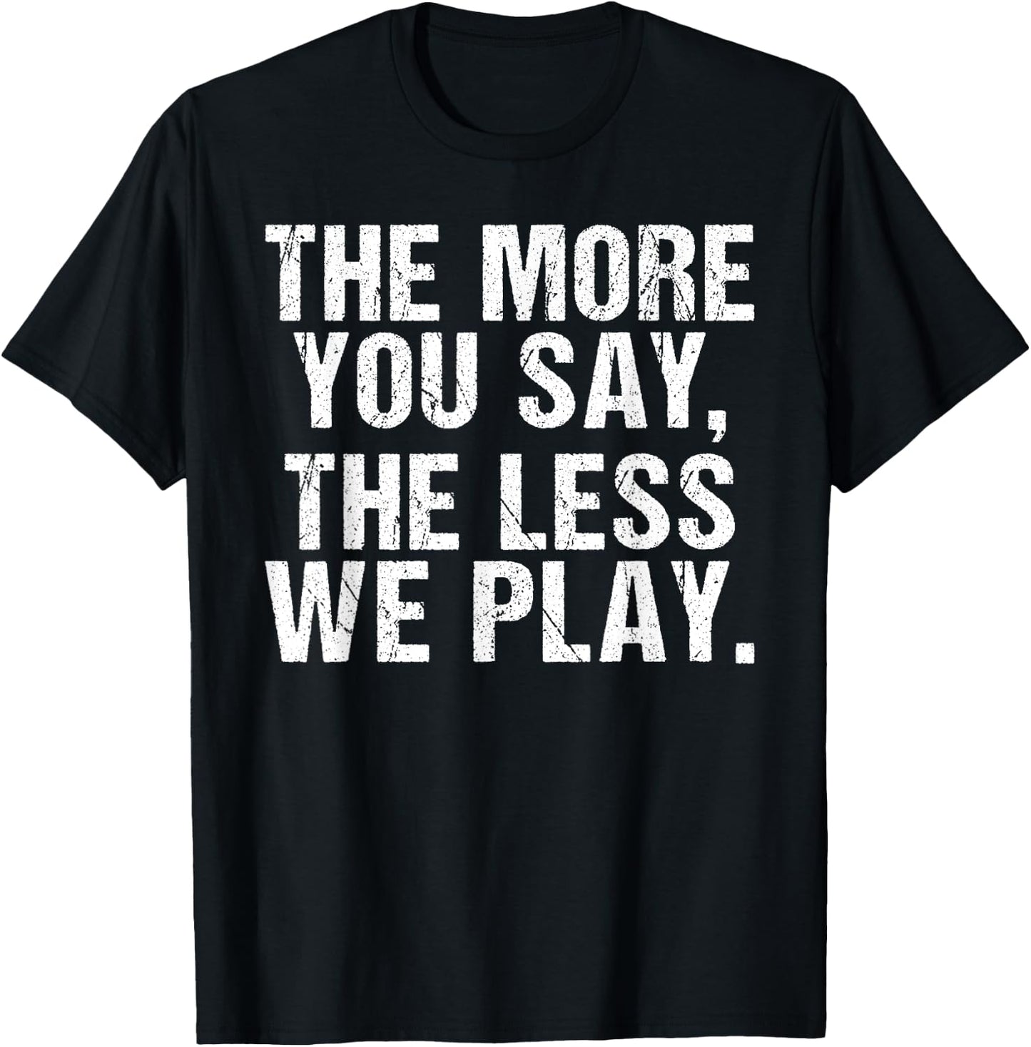 The more you say the less we play funny PE Teacher T-Shirt - T-Shirt | Black