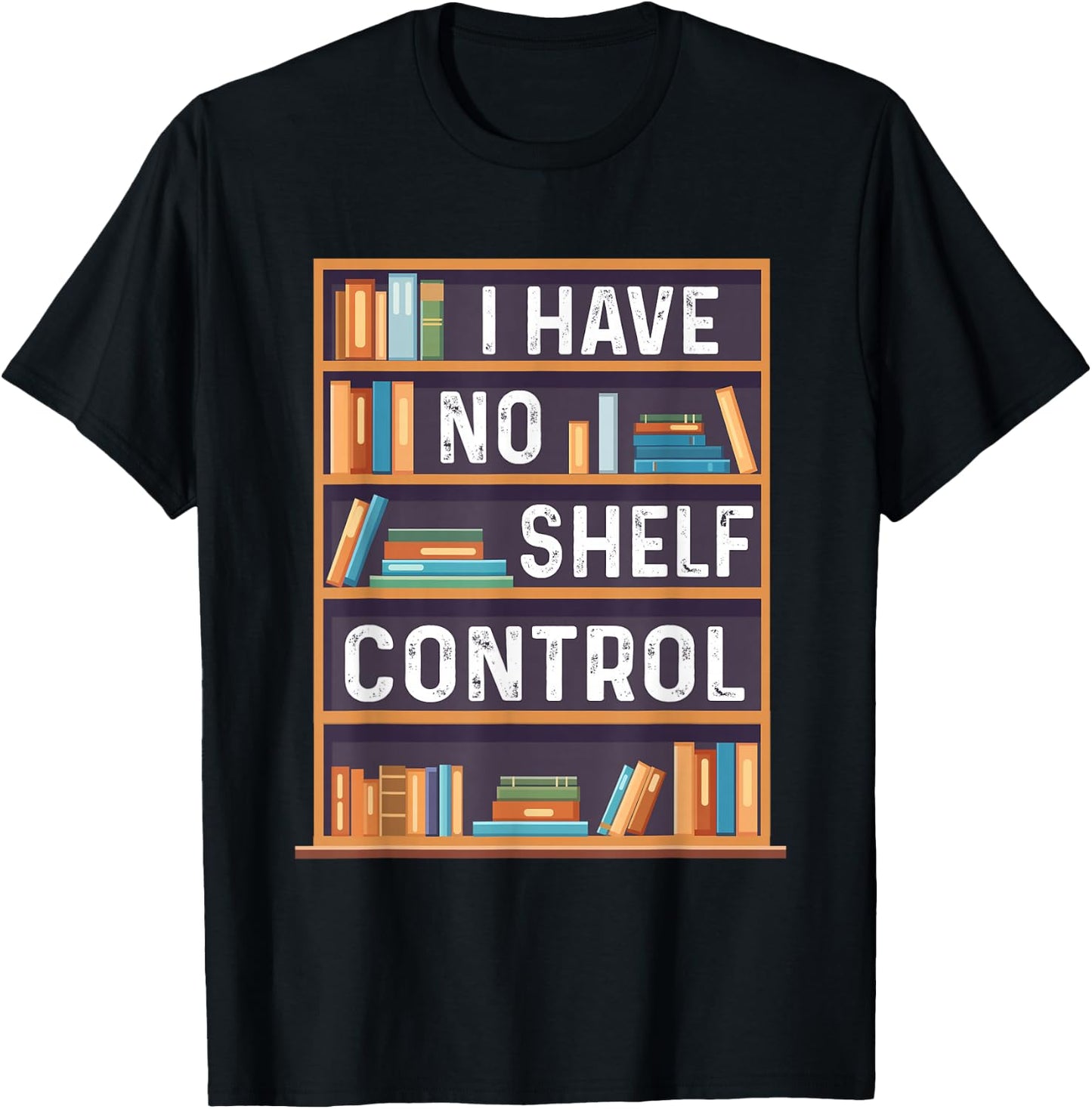 I Have No Shelf Control Funny Library Book Lovers T-Shirt - T-Shirt | Black