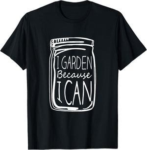 I Garden Because I Can Canning Gardening Mason Jar T-Shirt - T-Shirt | Black