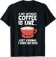 A Day Without Coffee Is Like Just Kidding I Have No Idea T-Shirt - T-Shirt | Black