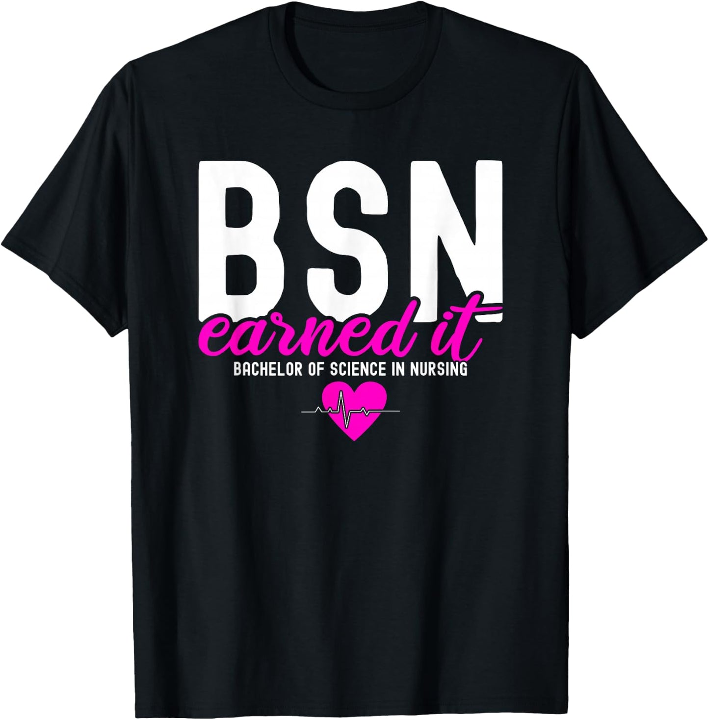 Bachelors Of Science In Nursing BSN RN Earned It Nurse T-Shirt - T-Shirt | Black