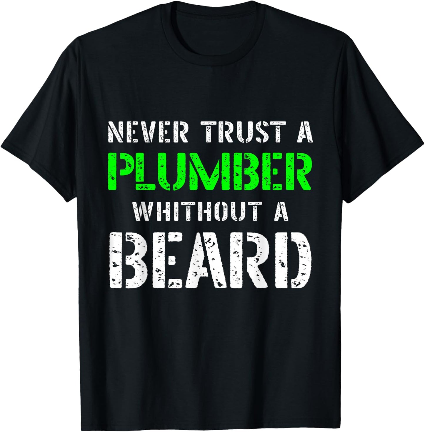 Never Trust A Plumber Without A Beard Bearded Funny Quote T-Shirt - T-Shirt | Black