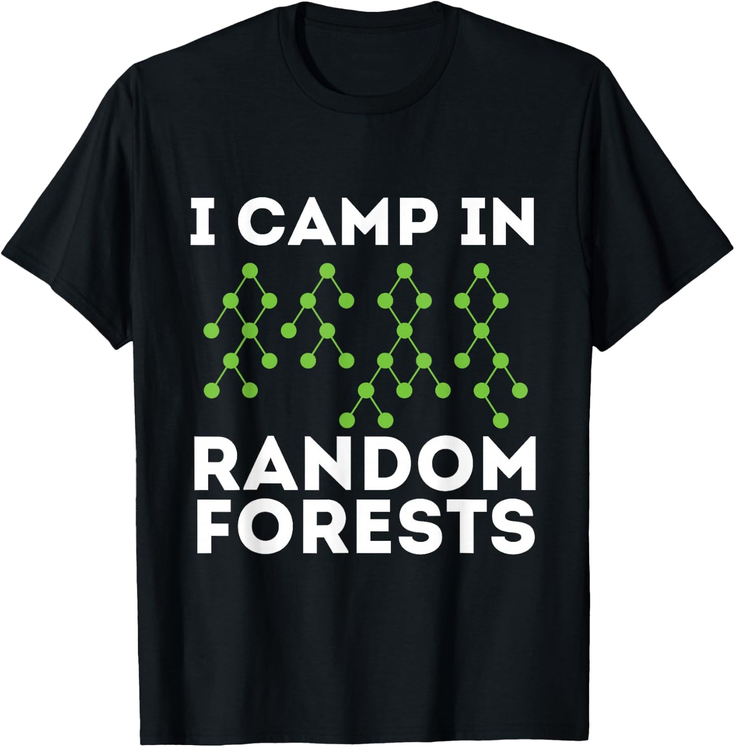 I Camp in Random Forests - Data Scientist Science Analyst T-Shirt - T-Shirt | Black