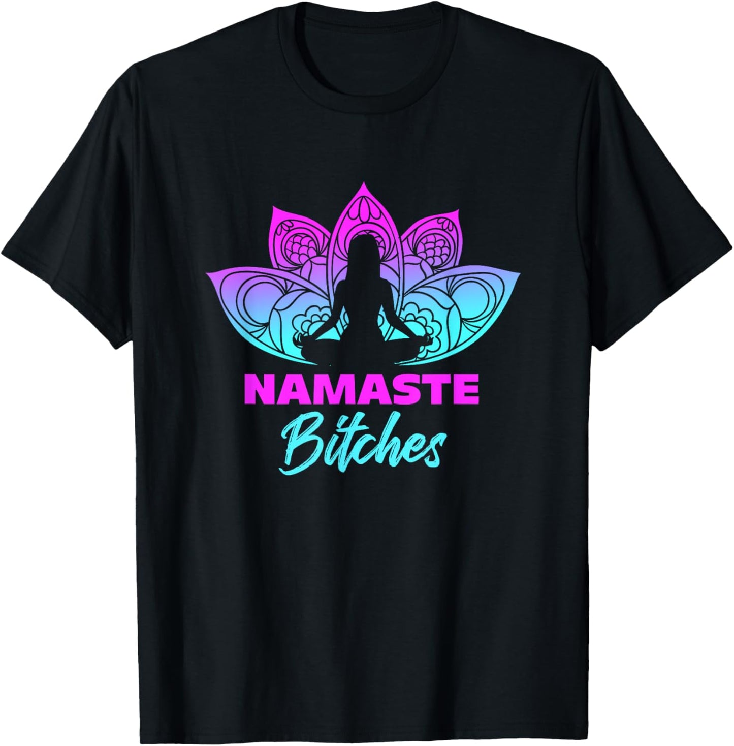 Namaste Bitches Funny Yoga Meditation T-Shirt - T-Shirt | Black
