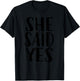She Said Yes T-Shirt - T-Shirt | Black